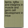 Bpms, Tgfbs And Integrins In Muscle And Germ Cell Development In Mice door S.M. Chuva de Sousa Lopes