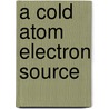 A cold atom electron source door G. Taban