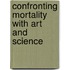 Confronting mortality with art and science