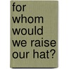 For whom would we raise our hat? door Herman Noordegraaf