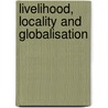 Livelihood, locality and globalisation by L.J. de Haan