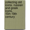 Collecting Old Icons. Russian and Greek Icons, 15th-19th Century door Eva Haustein-Bartsch