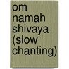 Om Namah Shivaya (slow chanting) door H.H. Sri Sri Ravi Shankar