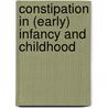 Constipation in (early) infancy and childhood door F. de Lorijn