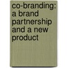 Co-Branding: A Brand Partnership and a New Product door L.M. Bouten