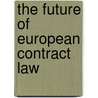 The Future of European Contract Law door K. Boele-Woelki