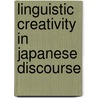 Linguistic Creativity in Japanese Discourse door S.K. Maynard