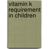 Vitamin K requirement in children door M.J.H. van Summeren