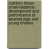 Nutrition driven small-intestinal development and performance of weaned pigs and young broilers door P.J.A. Wijtten