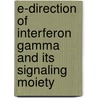 E-direction of interferon gamma and its signaling moiety by R. Bansal