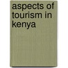 Aspects of tourism in Kenya door V.R. van der Duim