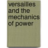 Versailles and the Mechanics of Power by A. Graafland