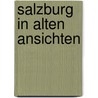 Salzburg in alten Ansichten door P. Walder-Gottsbacher