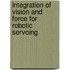 Integration of vision and force for robotic servoing
