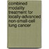 Combined Modality Treatment for Locally-Advanced Non-Small-Cell Lung Cancer