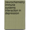 Neurochemistry immune systems interaction in depression door A.M. Myint