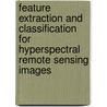 Feature extraction and classification for hyperspectral remote sensing images door Wenzhi Liao