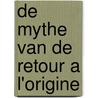 De mythe van de retour a l'origine by M. Buyle