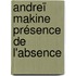 Andreï Makine Présence de l'absence