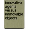 Innovative Agents versus Immovable Objects door S.J. Stiller