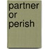Partner or perish