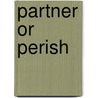 Partner or perish by G.M. Duysters