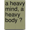 A heavy mind, a heavy body ? door L.M. de Wit