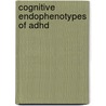 Cognitive Endophenotypes Of Adhd by D.I.E. Slaats-Willemse