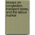 Essays on Congestion, Transport Taxes, and the Labour Market