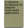A reference architecture for adaptive hypermedia applications door H. Wu