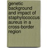 Genetic background and impact of Staphylococcus aureus in a cross-border region door E.F.L. Nulens