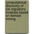 Computational discovery of cis-regulatory modules based on itemset mining