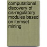 Computational discovery of cis-regulatory modules based on itemset mining by Hong Sun