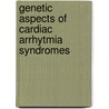 Genetic aspects of cardiac arrhytmia syndromes door A.V. Postma