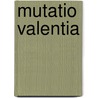 Mutatio valentia by J. Boersma