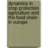 Dynamics in crop protection agriculture and the food chain in Europe