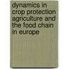Dynamics in crop protection agriculture and the food chain in Europe door F.M. Brouwer