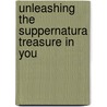 Unleashing the suppernatura treasure in you by N. Ighama
