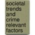 Societal Trends and Crime Relevant Factors