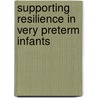 Supporting resilience in very preterm infants door K. Koldewijn