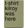 T-Shirt Kilroy Was Here door J.A. van Ensbergen