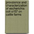 Prevalence And Characterization Of Escherichia Coli O157 On Cattle Farms