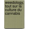 Weedology, Tout sur la culture du cannabis door Philip Adams