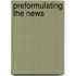 Preformulating the news