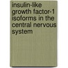 Insulin-like Growth Factor-1 Isoforms in the Central Nervous System by Lieve Temmerman