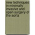 New techniques in minimally invasive and open surgery of the aorta