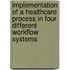 Implementation of a healthcare process in four different workflow systems