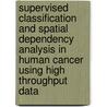 Supervised classification and spatial dependency analysis in human cancer using high throughput data door C. Lai