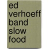 Ed Verhoeff Band Slow Food door E. Verhoeff