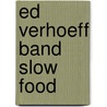 Ed Verhoeff Band Slow Food by E. Verhoeff
